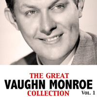 Vaughn Monroe - The Great Vaughn Monroe Collection, Vol. 1