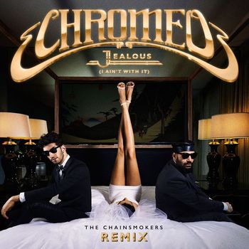Chromeo - Jealous (I Ain't With It) (The Chainsmokers Remix)
