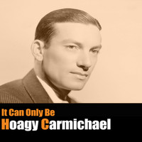 Hoagy Carmichael - It Can Only Be