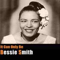 Bessie Smith - It Can Only Be