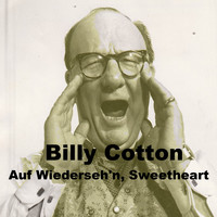 Billy Cotton - Auf Wiederseh'n, Sweetheart