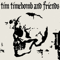 Tim Timebomb - Tim Timebomb and Friends (Explicit)