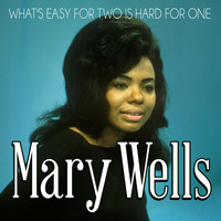 Mary Wells - What's Easy for Two Is Hard for One
