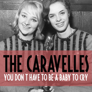 The Caravelles - You Don't Have to Be a Baby to Cry