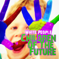 White People - Children of the Future
