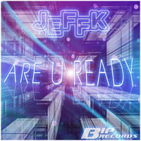 JEFFK - Are U Ready