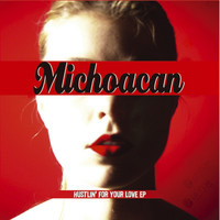 Michoacan - Hustlin For Your Love EP