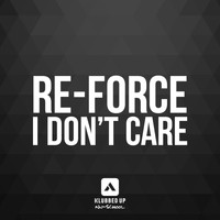 Re-Force - I Don't Care