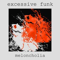 Excessive Funk - Meloncholia