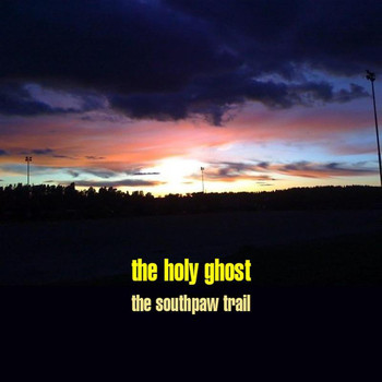 The Holy Ghost - the southpaw trail