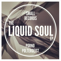 PORNO POLTERGEIST - The Liquid Soul EP