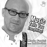 Mario Ferrini feat. Imblosion - Music Tells You Everything!