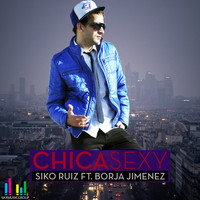 Siko Ruiz feat. Borja Jimenez - Chica Sexy