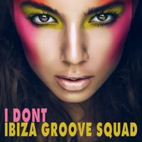 Ibiza Groove Squad - I Don't