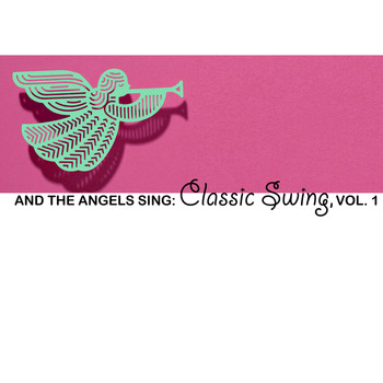 Various Artists - And the Angels Sing: Classic Swing, Vol. 1