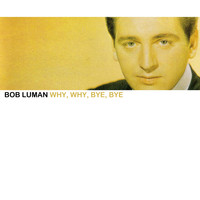 Bob Luman - Why, Why, Bye, Bye