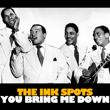 THE INK SPOTS - You Bring Me Down