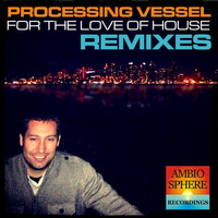 Processing Vessel - For The Love Of House