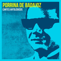 Porrina De Badajoz - Cantes Antológicos