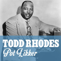 Todd Rhodes - Pot Likker