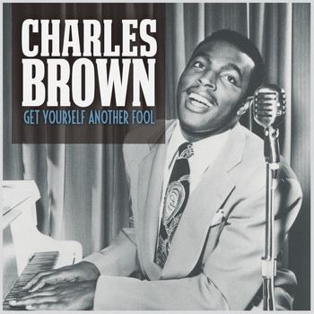 Charles Brown - Get Yourself Another Fool