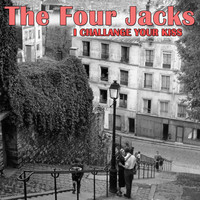 The Four Jacks - I Challenge Your Kiss