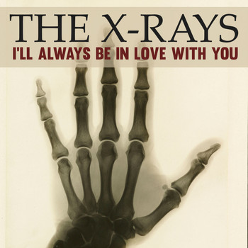 The X-Rays - I'll Always Be in Love with You