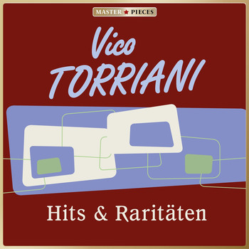 Vico Torriani - MASTERPIECES presents Vico Torriani: Hits & Raritäten