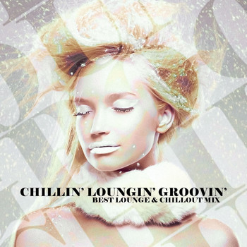 Various Artists - Chillin', Loungin', Groovin' (Best Lounge & ChillOut Mix)