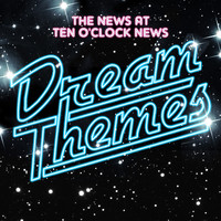 Dream Themes - The News At Ten O'Clock News