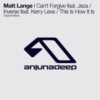 Matt Lange - I Can’t Forgive feat. Jeza / Inverse feat. Kerry Leva / This Is How It Is