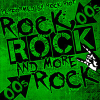 Rock Riot - Rock, Rock and More Rock: 00's