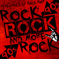 Rock Riot - Rock, Rock and More Rock: 90's