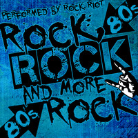 Rock Riot - Rock, Rock and More Rock: 80's