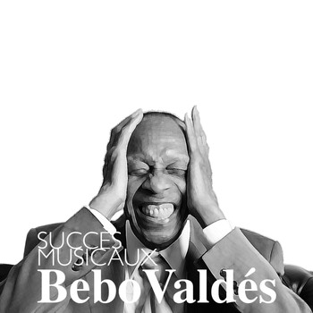 Bebo Valdés - Succès musicaux Bebo Valdés