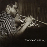 Nat Adderley - That's Nat (feat. Jerome Richardson, Hank Jones, Wendell Marshall & Kenny Clarke) [Bonus Track Version]