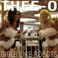 Thee-O - Girls Like Robots