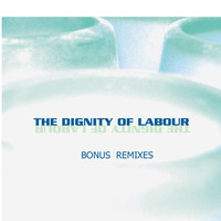 The Dignity of Labour - The Dignity of Labour (Bonus Remixes)