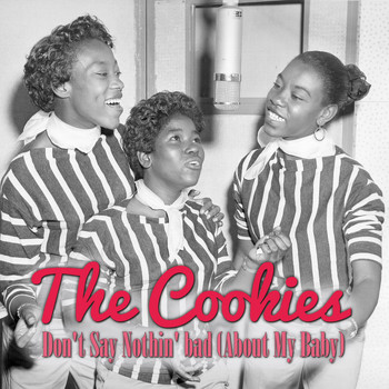 THE COOKIES - Don't Say Nothin' Bad (About My Baby)