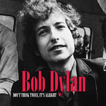 Bob Dylan - Don't Think Twice, It's Alright
