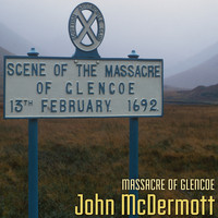 John McDermott - Massacre of Glencoe