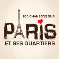 Chansons Françaises - 100 chansons sur Paris et ses quartiers