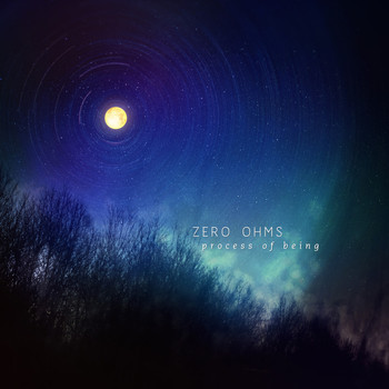 Zero Ohms - Process of Being