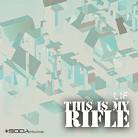 Lif - This Is My Rifle