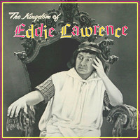 Eddie Lawrence - The Kingdom of Eddie Lawrence