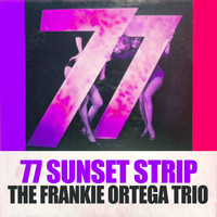 The Frankie Ortega Trio - 77 Sunset Strip
