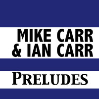 Mike Carr & Ian Carr - Preludes