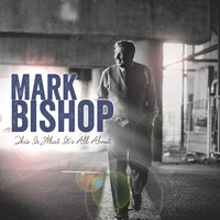Mark Bishop - This Is What It's All About