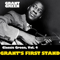 Grant Green - Classic Green, Vol. 4: Grant's First Stand