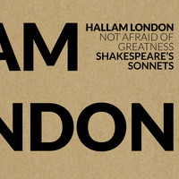 Hallam London - Not Afraid of Greatness – Shakespeare's Sonnets